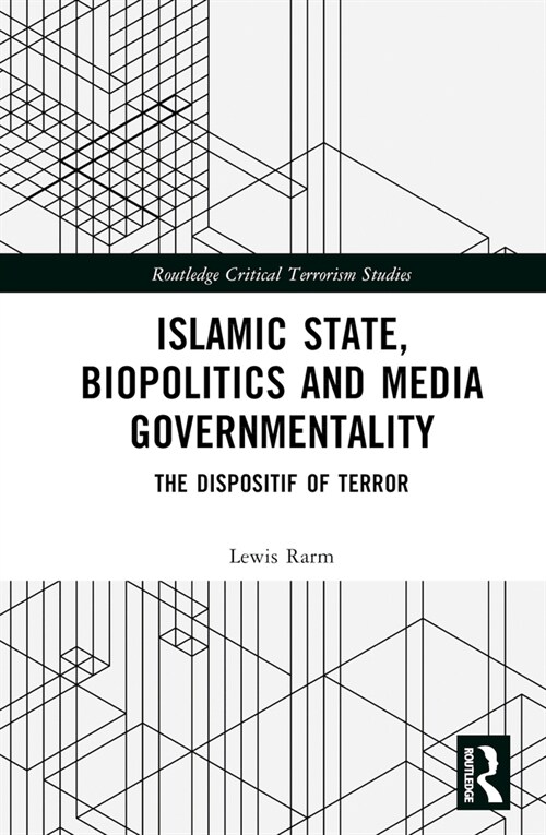 Islamic State, Biopolitics and Media Governmentality : The Dispositif of Terror (Hardcover)
