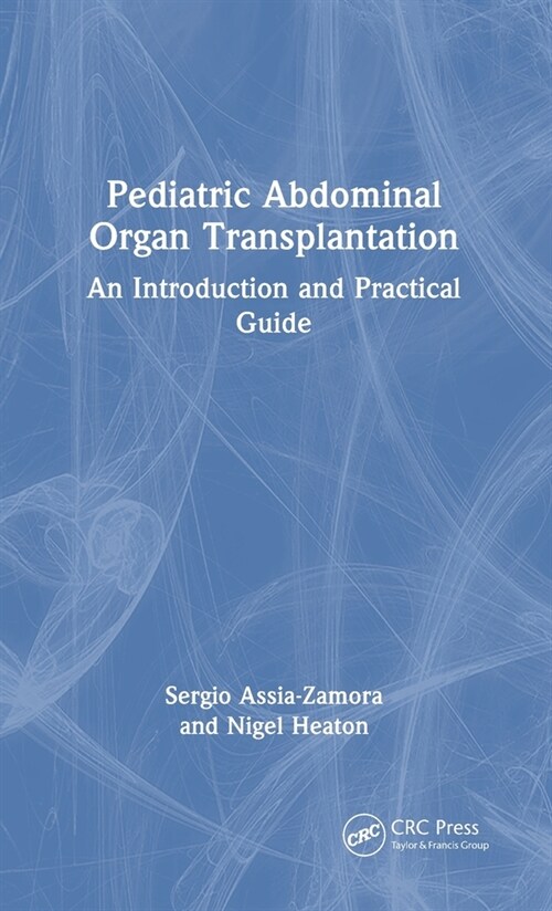 Pediatric Abdominal Organ Transplantation : An Introduction and Practical guide (Hardcover)