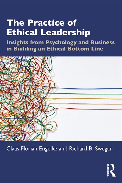 The Practice of Ethical Leadership : Insights from Psychology and Business in Building an Ethical Bottom Line (Paperback)
