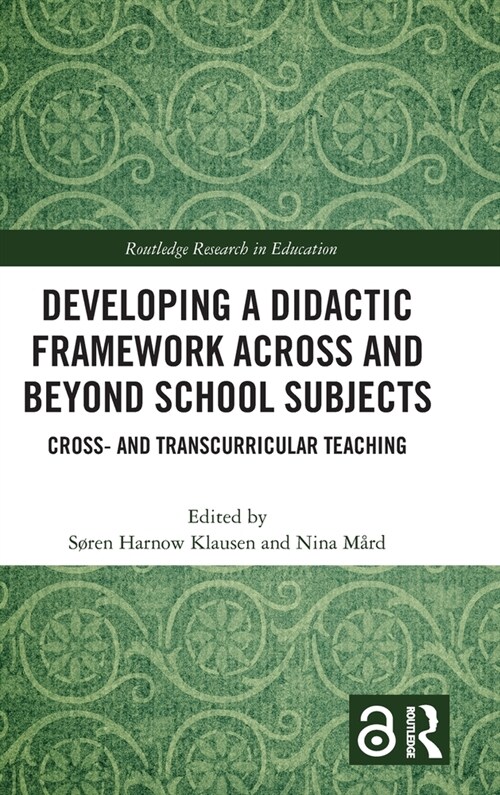 Developing a Didactic Framework Across and Beyond School Subjects : Cross- and Transcurricular Teaching (Hardcover)