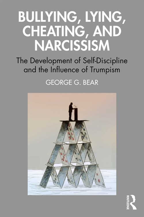 Lying, Cheating, Bullying and Narcissism : The Development of Self-Discipline and the Influence of Trumpism (Paperback)