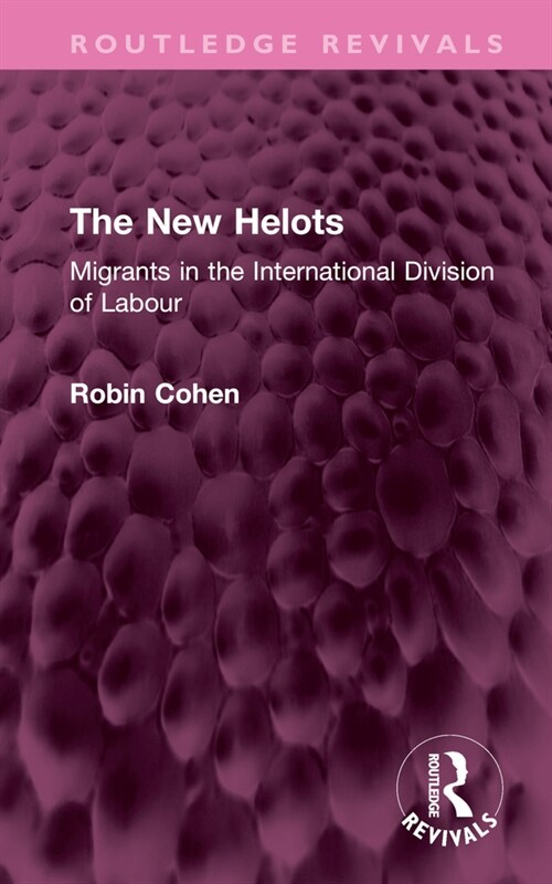 The New Helots : Migrants in the International Division of Labour (Hardcover)
