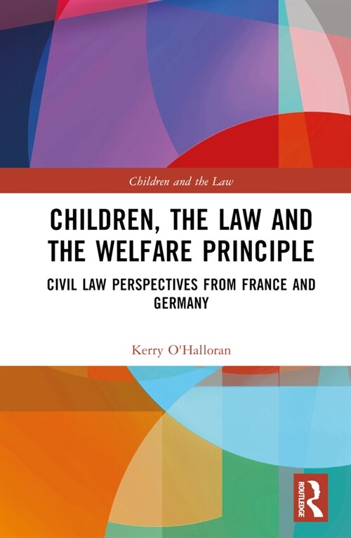 Children, the Law and the Welfare Principle : Civil Law Perspectives from France and Germany (Hardcover)