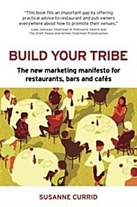 Build Your Tribe : The New Marketing Manifesto for Restaurants, Bars and Cafes (Paperback)