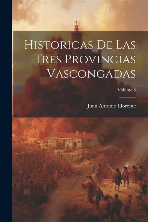 Historicas De Las Tres Provincias Vascongadas; Volume 3 (Paperback)