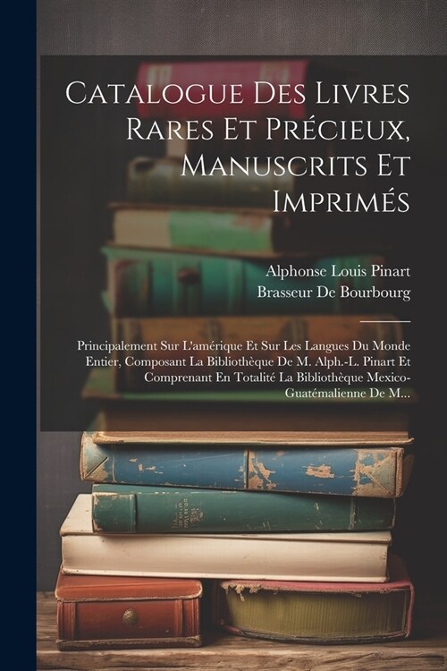 Catalogue Des Livres Rares Et Pr?ieux, Manuscrits Et Imprim?: Principalement Sur Lam?ique Et Sur Les Langues Du Monde Entier, Composant La Bibliot (Paperback)