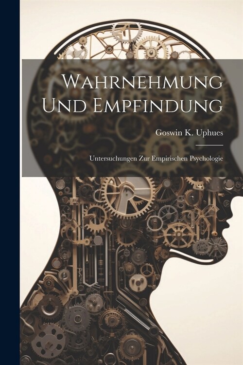 Wahrnehmung Und Empfindung: Untersuchungen Zur Empirischen Psychologie (Paperback)