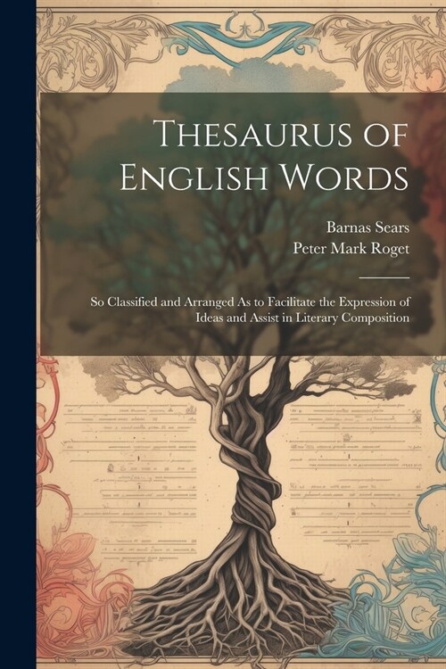 Thesaurus of English Words: So Classified and Arranged As to Facilitate the Expression of Ideas and Assist in Literary Composition (Paperback)