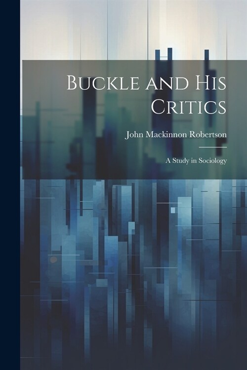 Buckle and His Critics: A Study in Sociology (Paperback)