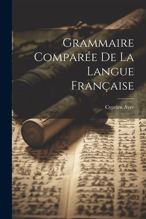 Grammaire Compar? De La Langue Fran?ise (Paperback)