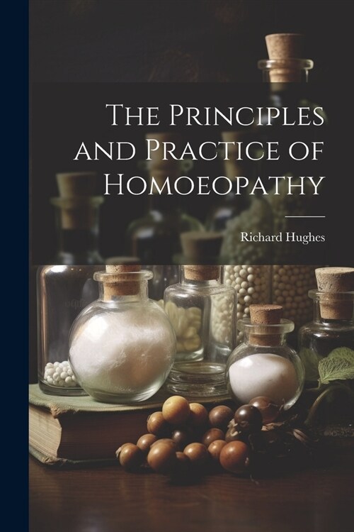The Principles and Practice of Homoeopathy (Paperback)