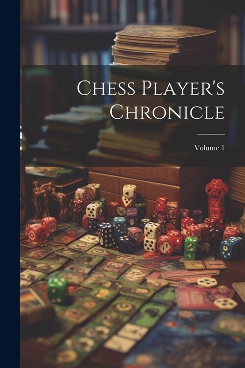 Chess Players Chronicle; Volume 1 (Paperback)