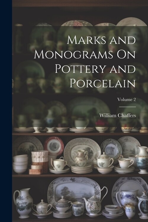 Marks and Monograms On Pottery and Porcelain; Volume 2 (Paperback)