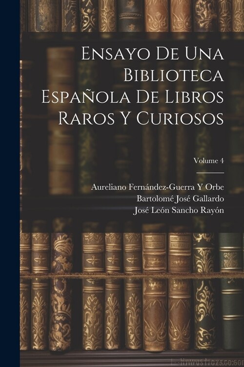 Ensayo De Una Biblioteca Espa?la De Libros Raros Y Curiosos; Volume 4 (Paperback)