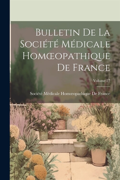 Bulletin De La Soci??M?icale Homoeopathique De France; Volume 27 (Paperback)