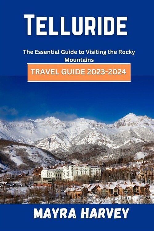 Telluride Travel Guide 2023-2024: The Essential Guide to Visiting the Rocky Mountains (Paperback)