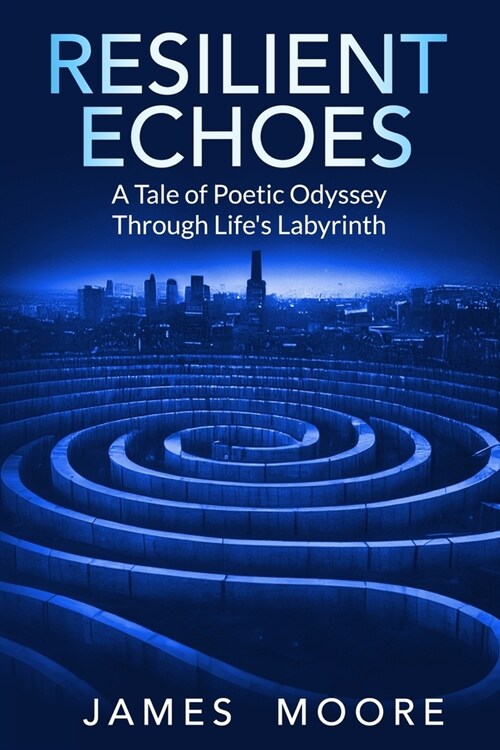 Resilient Echoes: A Tale of Poetic Odyssey Through Lifes Labyrinth (Paperback)