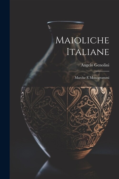 Maioliche Italiane: Marche E Monogrammi (Paperback)