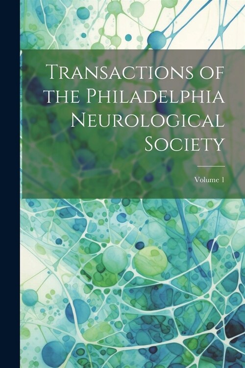 Transactions of the Philadelphia Neurological Society; Volume 1 (Paperback)