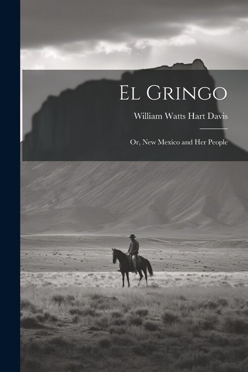 El Gringo: Or, New Mexico and Her People (Paperback)