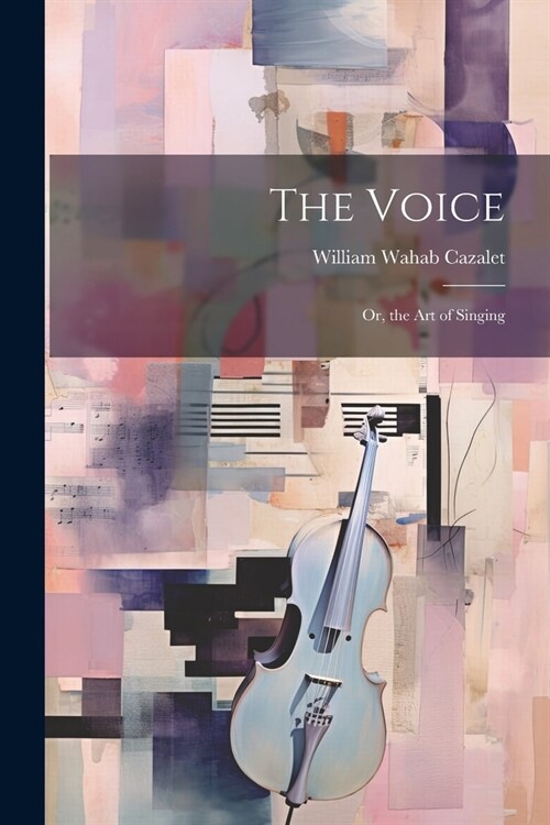 The Voice; Or, the Art of Singing (Paperback)