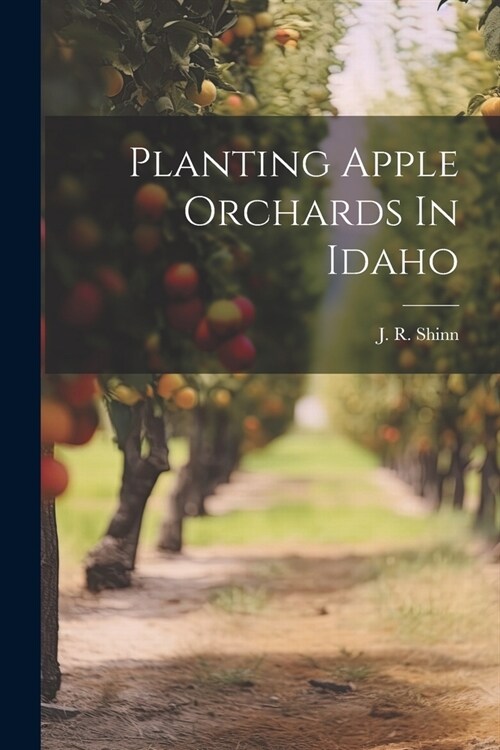 Planting Apple Orchards In Idaho (Paperback)