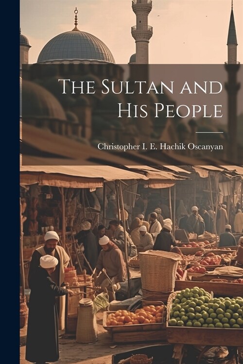 The Sultan and His People (Paperback)