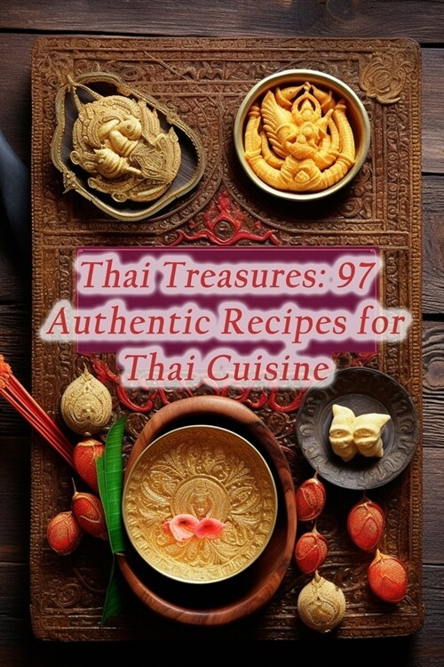 Thai Treasures: 97 Authentic Recipes for Thai Cuisine (Paperback)