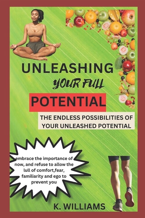 Unleashing Your Full Potential: The Endless Possibilities of Your Unleashed Potential (Paperback)