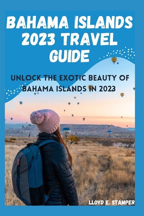Bahama Islands 2023 Travel Guide: Unlock the Exotic Beauty of Bahama Islands in 2023 (Paperback)
