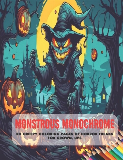 Monstrous Monochrome: 50 Creepy Coloring Pages of Horror Freaks for Grown, Ups (Paperback)