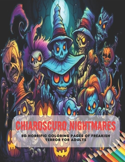 Chiaroscuro Nightmares: 50 Horrific Coloring Pages of Freakish Terror for Adults (Paperback)
