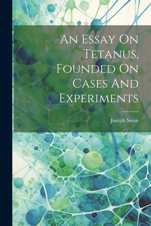 An Essay On Tetanus, Founded On Cases And Experiments (Paperback)