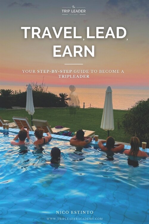 Travel, Lead, Earn: Your Step-by-Step guide to become a Trip Leader (Paperback)