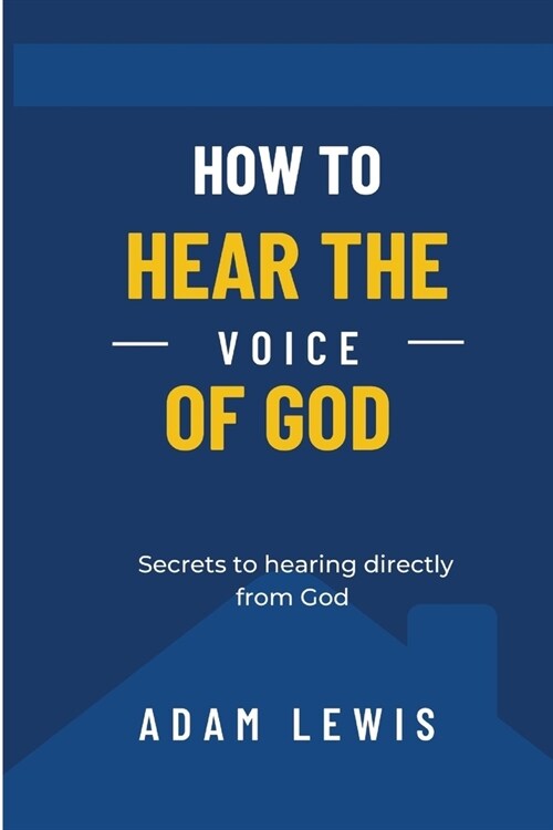 How to Hear the Voice of God: Secrets to hearing directly from God (Paperback)