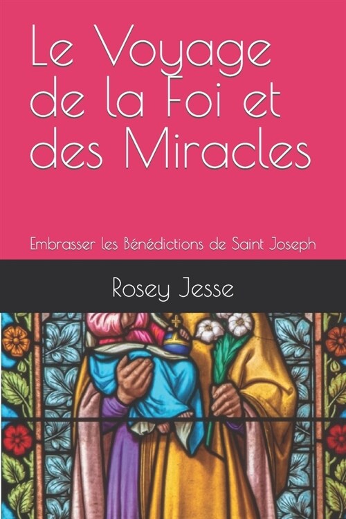 Le Voyage de la Foi et des Miracles: Embrasser les B??ictions de Saint Joseph (Paperback)