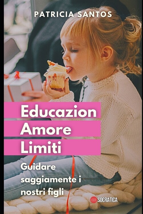 Educazione, Amore e Limiti: Guidare saggiamente i nostri figli (Paperback)