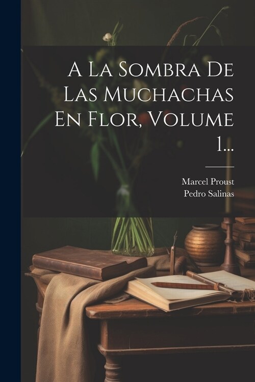 A La Sombra De Las Muchachas En Flor, Volume 1... (Paperback)