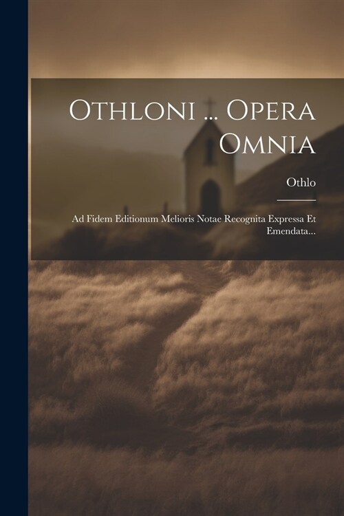 Othloni ... Opera Omnia: Ad Fidem Editionum Melioris Notae Recognita Expressa Et Emendata... (Paperback)