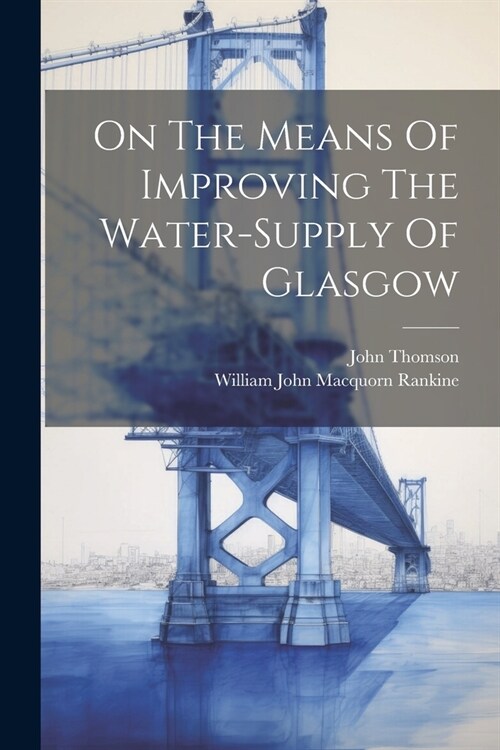 On The Means Of Improving The Water-supply Of Glasgow (Paperback)