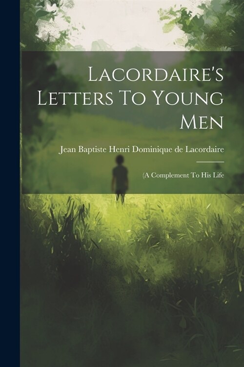 Lacordaires Letters To Young Men: (a Complement To His Life (Paperback)
