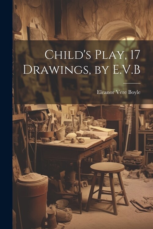 Childs Play, 17 Drawings, by E.V.B (Paperback)