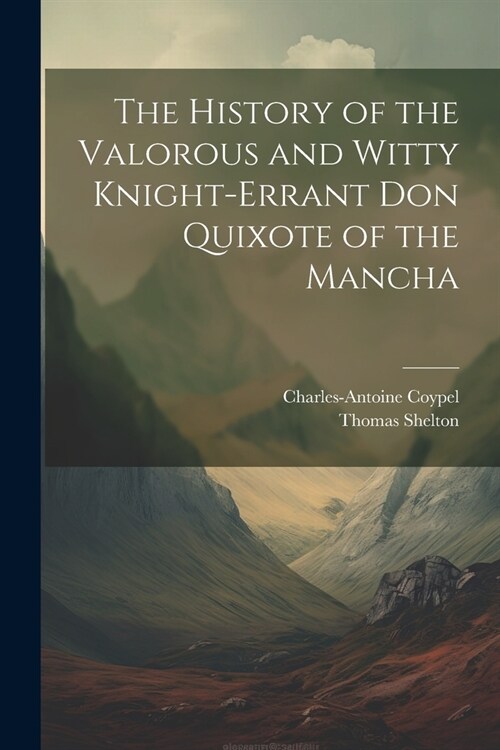 The History of the Valorous and Witty Knight-Errant Don Quixote of the Mancha (Paperback)