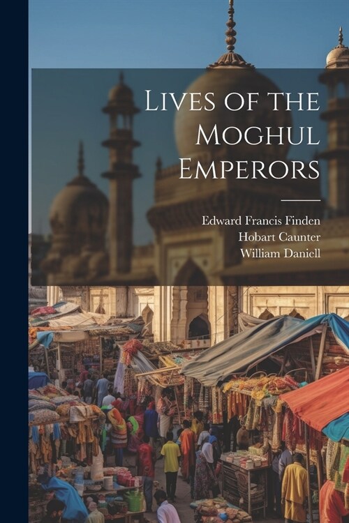 Lives of the Moghul Emperors (Paperback)