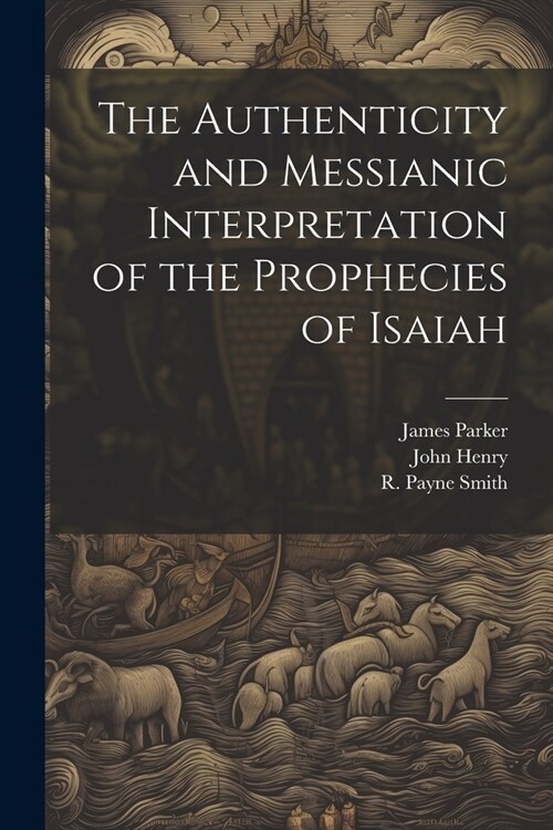 The Authenticity and Messianic Interpretation of the Prophecies of Isaiah (Paperback)