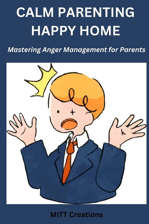 Anger management for parents: Calm Parenting Happy home - Mastering Anger Management for Parents (Paperback)