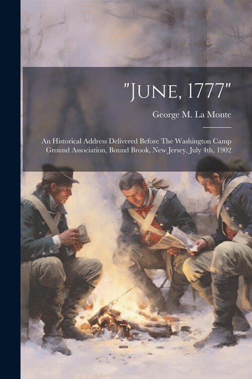 june, 1777: An Historical Address Delivered Before The Washington Camp Ground Association, Bound Brook, New Jersey, July 4th, 1902 (Paperback)