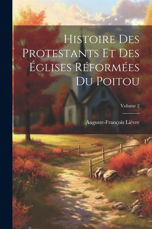 Histoire Des Protestants Et Des ?lises R?orm?s Du Poitou; Volume 2 (Paperback)