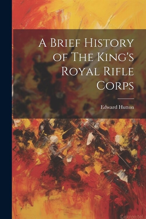 A Brief History of The Kings Royal Rifle Corps (Paperback)