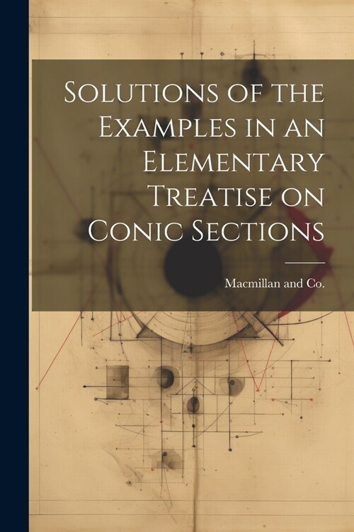 Solutions of the Examples in an Elementary Treatise on Conic Sections (Paperback)